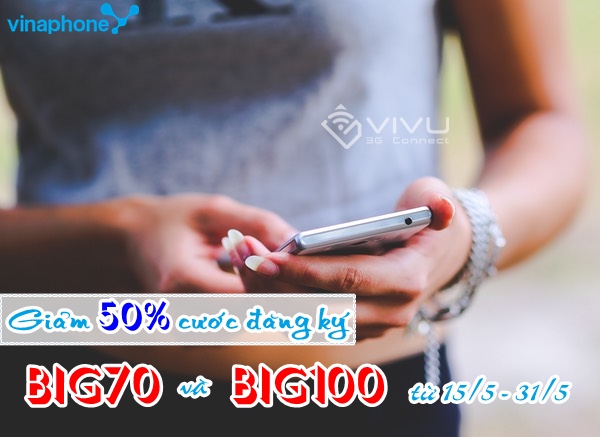 Giảm 50% cước đăng ký Big70 và Big100 Vinaphone từ 15/5 – 31/5